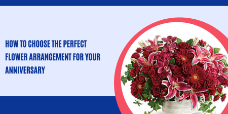 How to Choose the Perfect Flower Arrangement for Your Anniversary