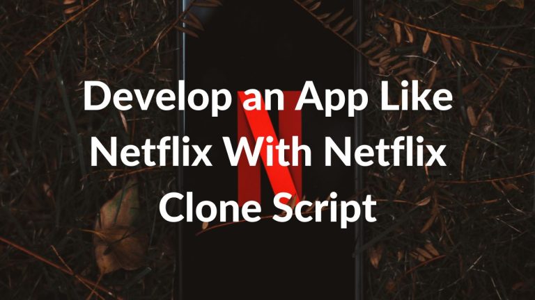 Develop an App Like Netflix With Netflix Clone Script