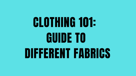 Clothing 101: Guide to Different Fabrics