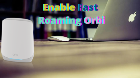 Enable Fast Roaming Orbi