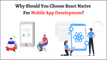 Why Should You Choose React Native For Mobile App Development?