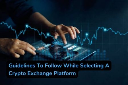 Guidelines To Follow While Selecting A Crypto Exchange Platform