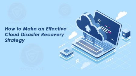 How to Make an Effective Cloud Disaster Recovery Strategy-sysvoot