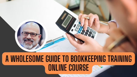 A Wholesome Guide To Bookkeeping Training Online Course